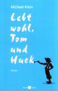Titelbild des Romans "Lebt wohl, Tom und Huck" von Michael Klein über eine Reise von Mark Twain nach Hannibal, Mo.